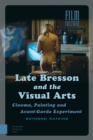 Late Bresson and the Visual Arts : Cinema, Painting and Avant-Garde Experiment - eBook
