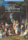 Green Worlds in Early Modern Italy : Art and the Verdant Earth - eBook