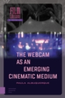 The Webcam as an Emerging Cinematic Medium - eBook