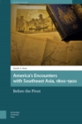 America's Encounters with Southeast Asia, 1800-1900 : Before the Pivot - eBook