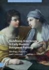 Redefining Eclecticism in Early Modern Bolognese Painting : Ideology, Practice, and Criticism - eBook