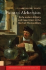Painted Alchemists : Early Modern Artistry and Experiment in the Work of Thomas Wijck - eBook