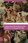 Independent Filmmaking across Borders in Contemporary Asia - eBook