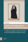 Fictions of Containment in the Spanish Female Picaresque : Architectural Space and Prostitution in the Early Modern Mediterranean - eBook