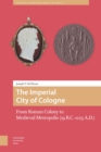 The Imperial City of Cologne : From Roman Colony to Medieval Metropolis (19 B.C.-1125 A.D.) - eBook