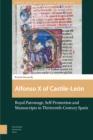 Alfonso X of Castile-Leon : Royal Patronage, Self-Promotion and Manuscripts in Thirteenth-century Spain - eBook