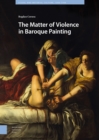 The Matter of Violence in Baroque Painting - eBook
