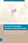 Nomadic Pastoralism among the Mongol Herders : Multispecies and Spatial Ethnography in Mongolia and Transbaikalia - eBook