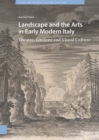 Landscape and the Arts in Early Modern Italy : Theatre, Gardens and Visual Culture - eBook