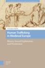 Human Trafficking in Medieval Europe : Slavery, Sexual Exploitation, and Prostitution - eBook