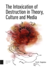 The Intoxication of Destruction in Theory, Culture and Media : A Philosophy of Expenditure after Georges Bataille - eBook