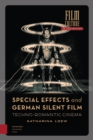 Special Effects and German Silent Film : Techno-Romantic Cinema - eBook