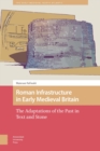 Roman Infrastructure in Early Medieval Britain : The Adaptations of the Past in Text and Stone - eBook