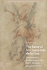 The Fame of Sor Juana Ines de la Cruz : Posthumous Fashioning in the Early Modern Hispanic World - eBook