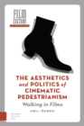 The Aesthetics and Politics of Cinematic Pedestrianism : Walking in Films - eBook