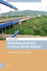 Rethinking Authority in China's Border Regime : Regulating the Irregular - eBook