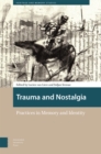 Trauma and Nostalgia : Practices in Memory and Identity - Book