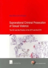 Supranational Criminal Prosecution of Sexual Violence : The ICC and the Practice of the ICTY and the ICTR - Book