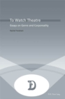 To Watch Theatre : Essays on Genre and Corporeality - Book