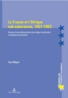 La France et l'Afrique sub-saharienne, 1957-1963 : Histoire d'une decolonisation entre ideaux eurafricains et politique de puissance - Book