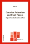 Canadian Federalism and Treaty Powers : Organic Constitutionalism at Work - Book