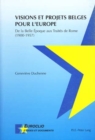Visions Et Projets Belges Pour L'Europe : de La Belle Epoque Aux Traites de Rome (1900-1957) - Book