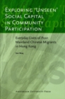 Exploring 'Unseen' Social Capital in Community Participation : Everyday Lives of Poor Mainland Chinese Migrants in Hong Kong - Book