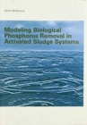 Modeling Biological Phosphorus Removal in Activated Sludge Systems - Book