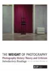 The Weight of Photography: Photography History, Theory and Criticism : Introductory Readings - Book