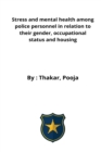 Stress and mental health among police personnel in relation to their gender, occupational status and housing - Book