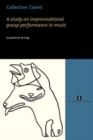 Collective Talent : A Study of Improvisational Group Performance in Music - Book
