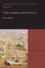 Islamic Criminal Law in Northern Nigeria : Politics, Religion, Judicial Practice - Book