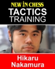 Tactics Training - Hikaru Nakamura : How to improve your Chess with Hikaru Nakamuraand become a Chess Tactics Master - eBook
