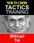 Tactics Training - Mikhail Tal : How to improve your Chess with Mikhail Tal and become a Chess Tactics Master - eBook