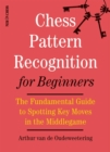 Chess Pattern Recognition for Beginners : The Fundamental Guide to Spotting Key Moves in the Middlegame - eBook