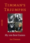 Timman's Triumphs : My 100 Best Games - Book