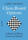 Chess Board Options : A Memoir of Players, Games and Engines - Book
