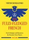 The Fully-Fledged French : Fresh Strategies and Resources for Dynamic Chess Players - Book