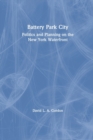 Battery Park City : Politics and Planning on the New York Waterfront - Book