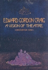 Edward Gordon Craig: A Vision of Theatre - Book