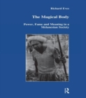 The Magical Body : Power, Fame and Meaning in a Melanesian Society - Book