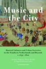 Music and the City : Musical Cultures and Urban Societies in the Southern Netherlands and Beyond, c.1650-1800 - Book