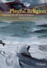 Playful Religion : Challenges for the Study of Religion - Book