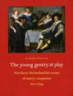 The Young Gentry at Play : Northern Netherlandish Scenes of Merry Companies 1610-1645 - Book