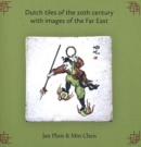 Dutch Tilesof the 20th Century with images of the Far East - Book