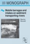 Mobile Barrages and Intakes on Sediment Transporting Rivers : IAHR Monograph Series - Book