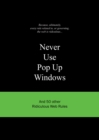 Never Use Pop Up Windows : And 50 Other Ridiculous Web Rules - Book