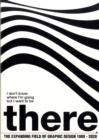 I Don't Know Where I'm Going but I Want to be There : The Expanding Field of Graphic Design 1900-2020 - Book