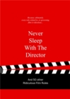 Never Sleep with the Director : And 50 Other Ridiculous Film Rules - Book
