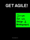 Get Agile! : Scrum for ux, design & development - Book